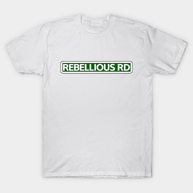 Rebellious Rd Street Sign T-Shirt by Mookle